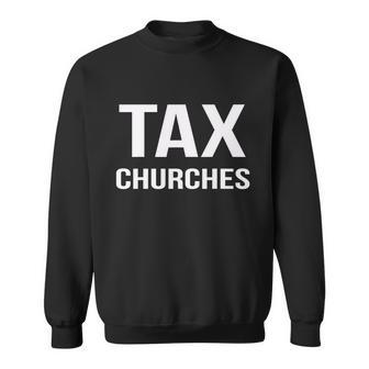 Tax Churches Political Protest Gov Liberal Tshirt Sweatshirt - Monsterry CA