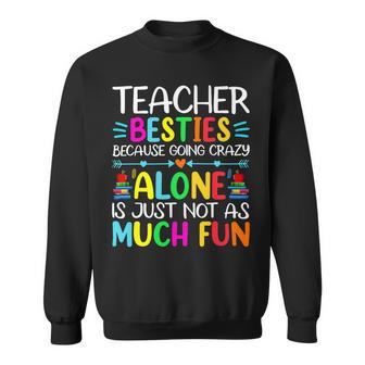 Teacher Besties Because Going Crazy Alone Is Not Fun V2 Sweatshirt - Seseable