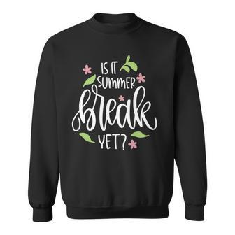 Teacher End Of Year Shirt Is It Summer Break Yet Last Day Sweatshirt - Seseable