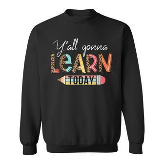 Teacher First Day Of School Yall Gonna Learn Today Sweatshirt - Thegiftio UK