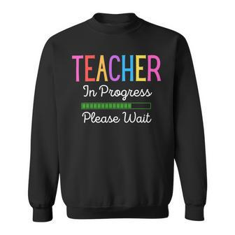 Teacher In Progress Please Wait Future Teacher Funny Sweatshirt - Seseable