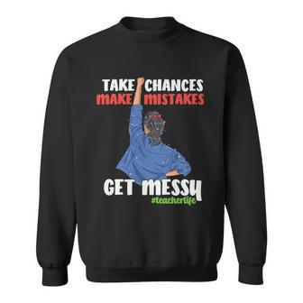 Teacher Life Take Chances Make Mistakes Teacher Quote Graphic Shirt For Female Sweatshirt - Monsterry