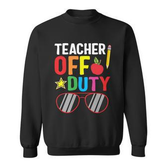 Teacher Off Duty Happy Last Day Of School Teacher Summer Gift Sweatshirt - Monsterry