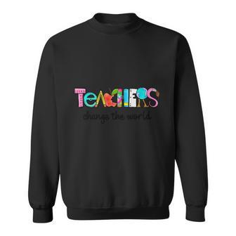 Teachers Change The World Graphic Plus Size Shirt For Teacher Sweatshirt - Monsterry AU