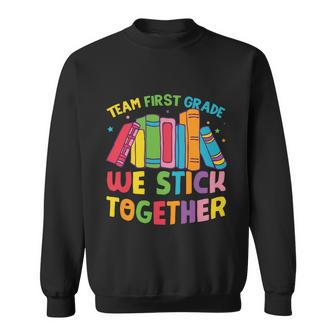 Team First Grade We Stick Toghether Back To School Sweatshirt - Monsterry DE