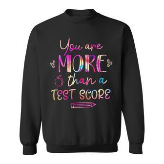 Test Day Teacher You Are More Than A Test Score Tie Dye Sweatshirt - Seseable