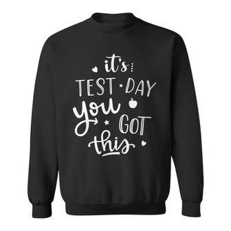 Testing Day Its Test Day You Got This Teacher Student Kids Sweatshirt - Seseable