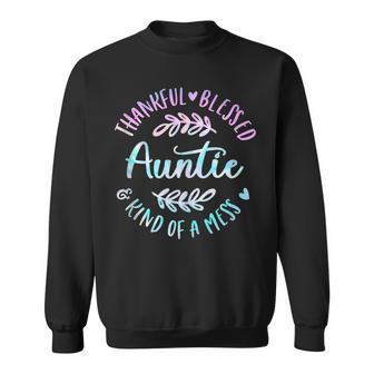 Thankful Blessed Kind Of A Mess One Thankful Auntie Tie Dye  Sweatshirt