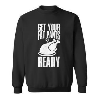 Thanksgiving Get Your Fat Pant Ready Tshirt Sweatshirt - Monsterry DE