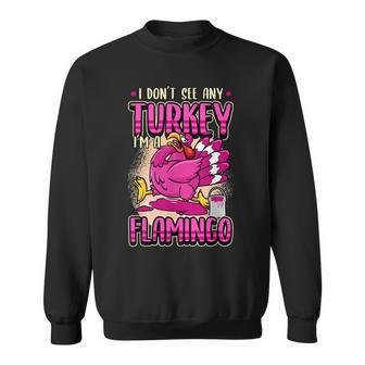 Thanksgiving I Dont See Any Turkey Im A Flamingo Sweatshirt - Thegiftio UK