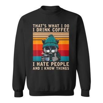 That S What I Do I Drink Coffee I Hate People And I Know The Things Cat Funny T Sweatshirt - Thegiftio UK