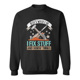 That&8217S What I Do I Fix Stuff And I Know Things Carpenter Sweatshirt | Mazezy