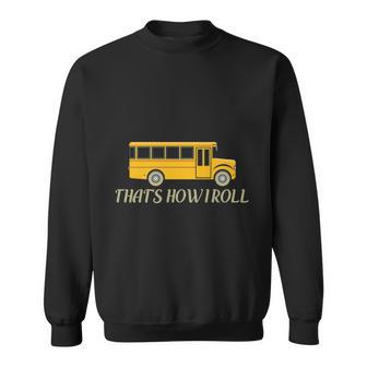 Thats How I Roll Funny School Bus Driver Graphics Plus Size Shirt Sweatshirt - Monsterry UK