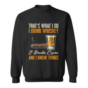 Thats What I Do Drink Whiskey Smoke Cigars And I Know Things Sweatshirt - Thegiftio UK