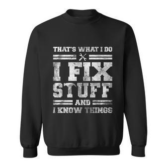 Thats What I Do I Fix Stuff And I Know Things Funny Saying Sweatshirt - Monsterry UK
