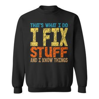 Thats What I Do I Fix Stuff And I Know Things Funny Sweatshirt - Thegiftio UK