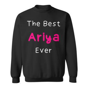 The Best Ariya Ever Funny Quote For Women Named Ariya Sweatshirt - Thegiftio UK