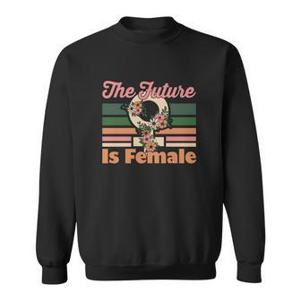 The Future Is Female Pro Choice Womens Rights Sweatshirt - Seseable