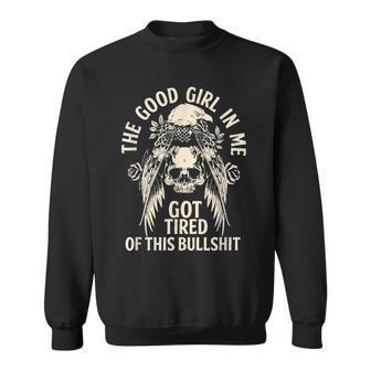 The Good Girl In Me Got Tired Of The Bullshit Skull Rose Sweatshirt - Thegiftio UK