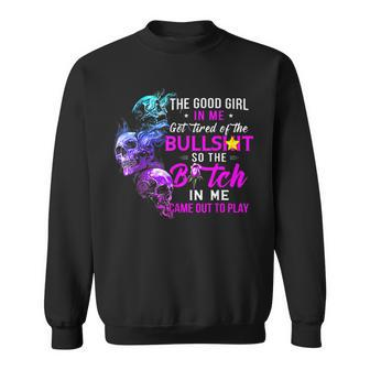 The Good Girl In Me Got Tired Of The Bullshit Skull Sweatshirt - Thegiftio UK