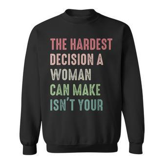 The Hardest Decision A Woman Can Make Isnt Your Apparel Sweatshirt - Thegiftio UK