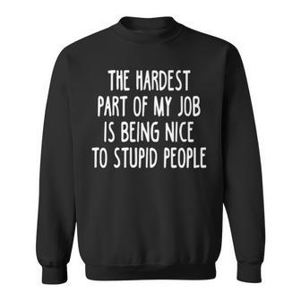 The Hardest Part Of My Job Sweatshirt - Seseable