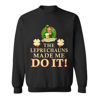 The Leprechauns Made Me Do It Funny Irish St Patricks Day Sweatshirt - Monsterry AU