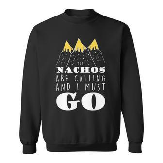 The Nachos Are Calling And I Must Go Sweatshirt - Monsterry DE
