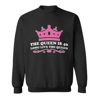 The Queen Is 40 Funny 40Th Birthday Sweatshirt - Monsterry