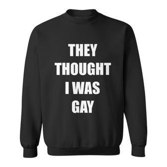 They Thought I Was Gay Funny Gay Tshirt Sweatshirt - Monsterry DE