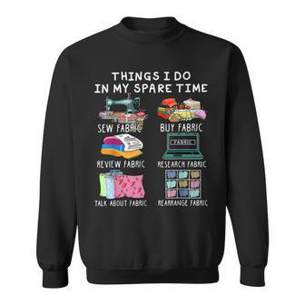 Things I Do In My Spare Time Sew Fabric Sewing Quilting V2 Sweatshirt - Thegiftio UK