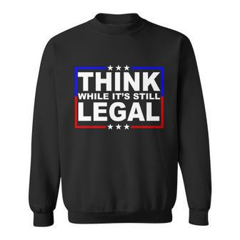 Think While Its Still Legal Logo Tshirt Sweatshirt - Monsterry AU