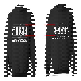 Think While Its Still Legal Stand Up For Freedom Sweatshirt - Thegiftio