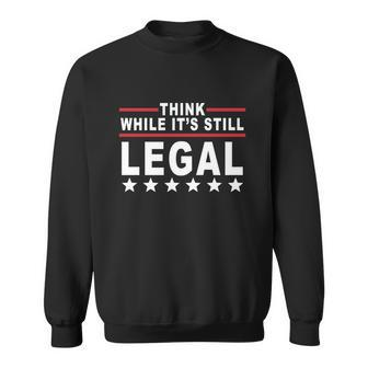 Think While Its Still Legal Tshirt Sweatshirt - Monsterry CA