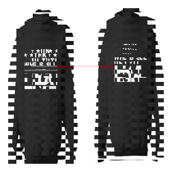 Think While Its Still Legal V2 Sweatshirt - Thegiftio