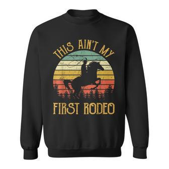 This Aint My First Rodeo Funny Howdy Country Music Men Women Sweatshirt Graphic Print Unisex - Thegiftio UK