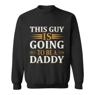 This Guy Is Going To Be A Daddy Father To Be Gift Sweatshirt - Monsterry CA