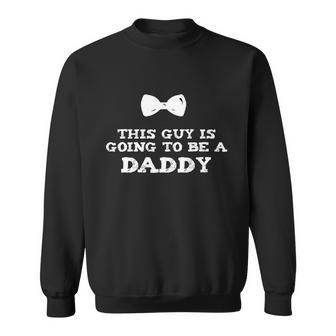 This Guy Is Going To Be A Daddy Soon To Be Father Gift Sweatshirt - Monsterry