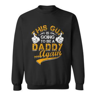 This Guy Is Going To Be Daddy Again Gift Sweatshirt - Monsterry