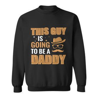 This Guy Is Going To Be Daddy Promoted To Daddy Fathers Day Gift Sweatshirt - Monsterry