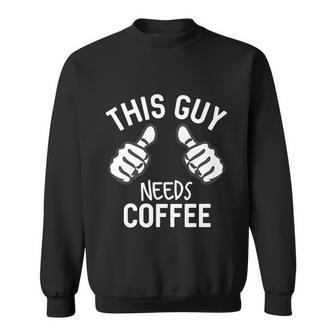 This Guy Needs Coffee Funny Bold Morning Coffee Gift Graphic Design Printed Casual Daily Basic Sweatshirt - Thegiftio UK