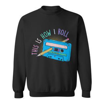 This Is How I Roll Cassette Tape Retro S Sweatshirt - Monsterry
