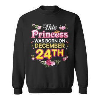 This Princess Was Born On December 24 24Th Happy Birthday Sweatshirt - Seseable