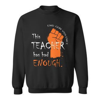 This Teacher Has Had Enough End Gun Violence Tshirt Sweatshirt - Monsterry AU