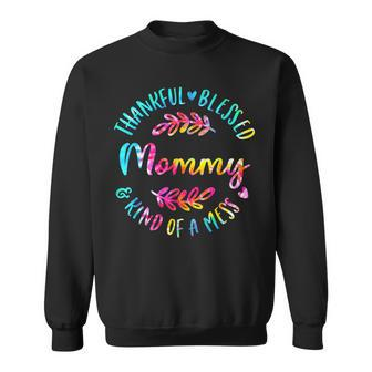 Tie Dye Thankful Blessed Kind Of A Mess One Thankful Mommy Sweatshirt - Thegiftio UK