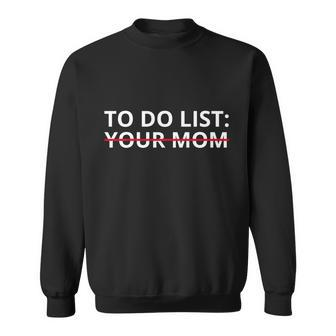 To Do List Your Mom Funny Meme Sweatshirt - Monsterry