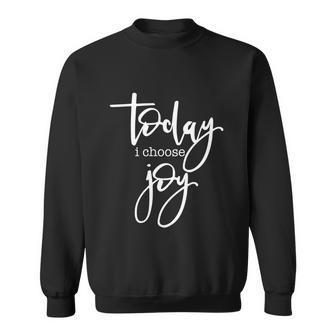 Today I Choose Joy Gift Uplifting Positive Slogan Gift Sweatshirt - Monsterry UK