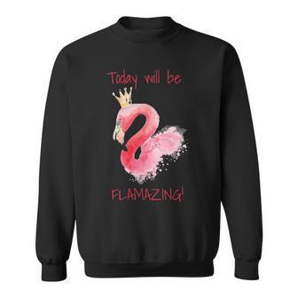 Today Will Be Flamazing Flamingo Sweatshirt - Thegiftio UK