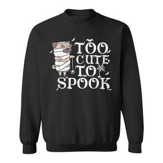 Too Cute To Spook I Love My Pug Halloween Ladies Man Dog Sweatshirt - Thegiftio UK