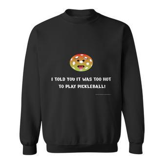 Too Hot To Play Pickleball Sweatshirt - Monsterry